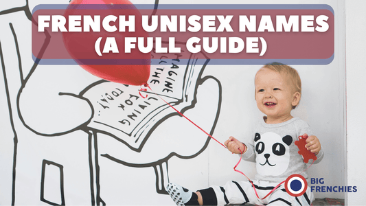 100+ French Unisex Names (with Meanings and Pronunciation)