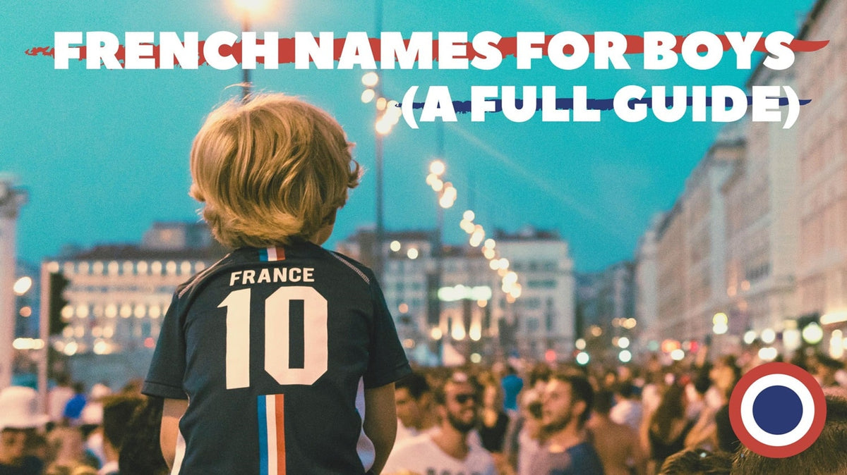 132 French Boy Names (with Meanings and Pronunciation)