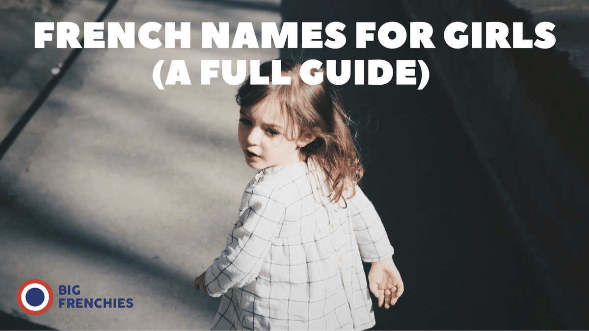 164 French Girl Names (with Meanings and Pronunciation)