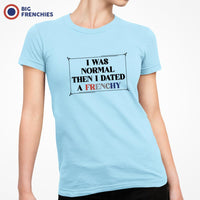 I Was Normal Then I Dated A Frenchy Women's Organic Cotton Tee