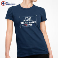 I Was Normal Then I Dated A Frenchy Women's Organic Cotton Tee