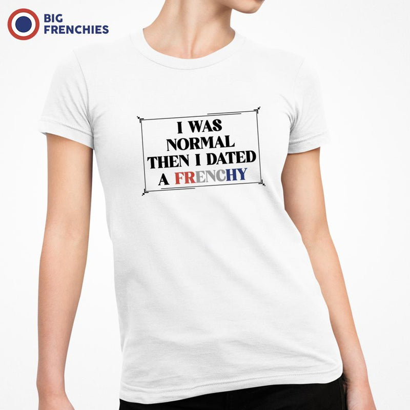 I Was Normal Then I Dated A Frenchy Women's Organic Cotton Tee