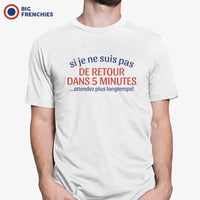 Si Je Ne Suis Pas De Retour Dans 5mn Attendez Plus Longtemps Men's Organic Cotton Tee