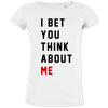 I Bet You Think About Me Women's Organic Tee