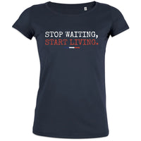 Stop Waiting Start Living Women's Organic Cotton Tee