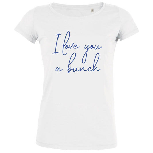 I Love You a Bunch Women's Organic Tee - BIG FRENCHIES