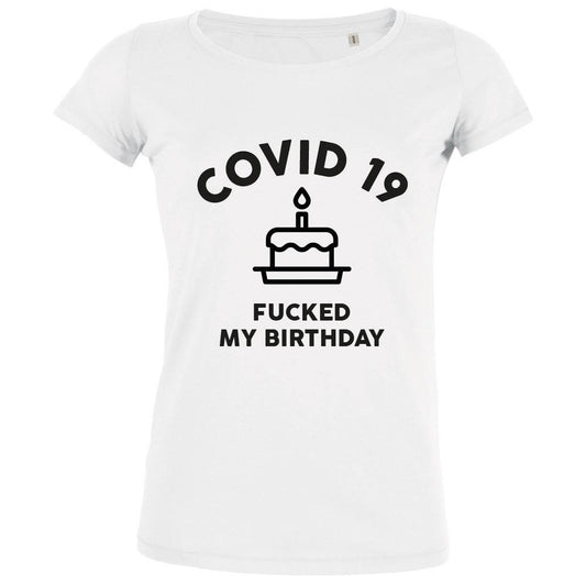 Covid 19 Fucked My Birthday Women's Organic Tee - bigfrenchies