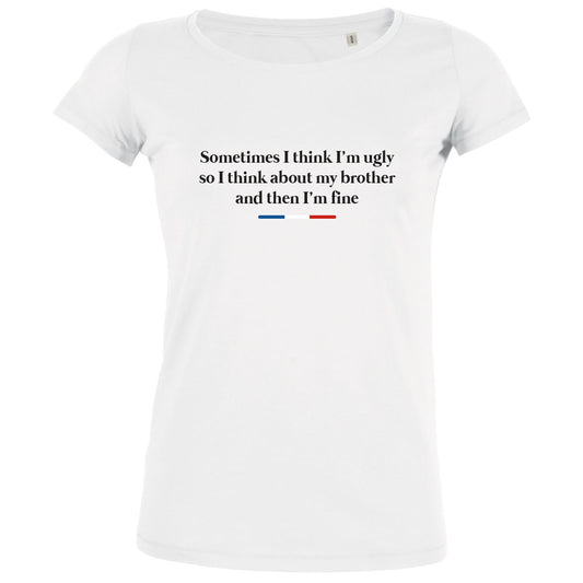 Sometimes I Think I'm Ugly Women's Organic Tee - BIG FRENCHIES